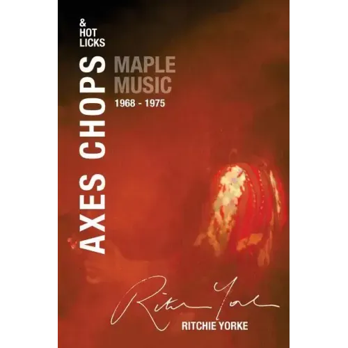 Axes Chops & Hot Licks: Maple Music 1968 - 1975