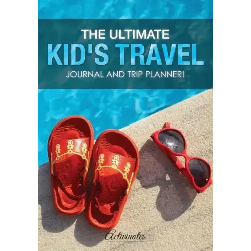 The Ultimate Kid's Travel Journal and Trip Planner!