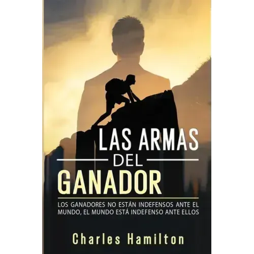 Las armas del ganador: Los ganadores no están indefensos ante el mundo, el mundo está indefenso ante ellos