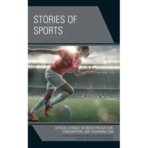Stories of Sports: Critical Literacy in Media Production, Consumption, and Dissemination