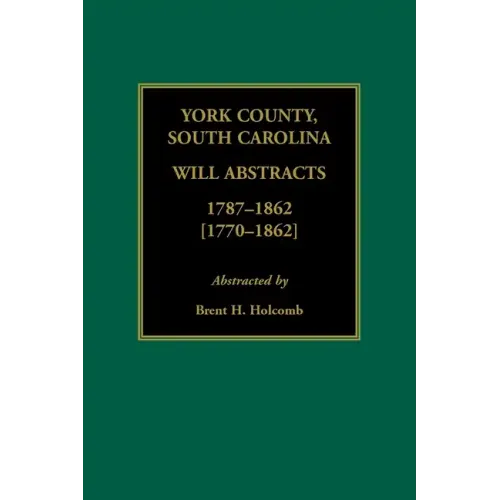York County, South Carolina Will Abstracts, 1787-1862 [1770-1862]