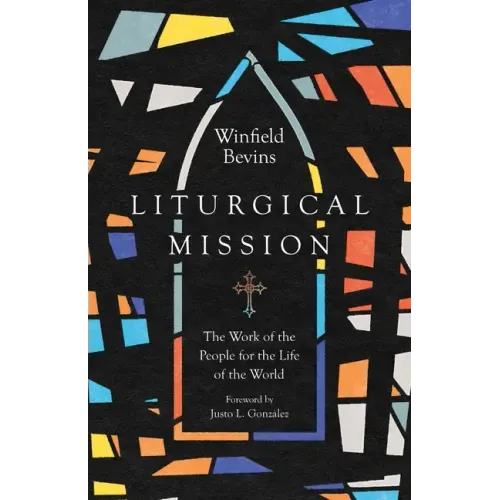 Liturgical Mission: The Work of the People for the Life of the World