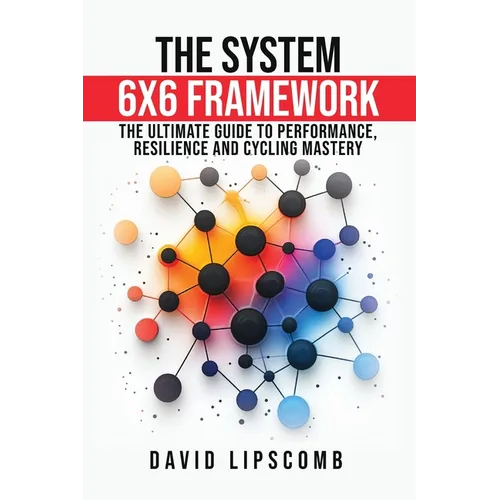 The System 6x6 Framework: The Ultimate Guide to Performance, Resilience, and Cycling Mastery