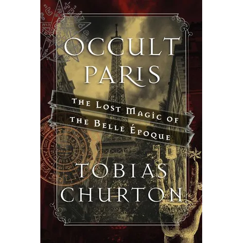 Occult Paris: The Lost Magic of the Belle Époque