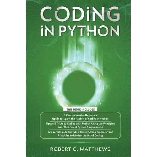 Coding in Python: 3 Books in 1-A Beginners Guide to Learn Coding in Python +Coding Using the Principles and Theories of Python Programmi
