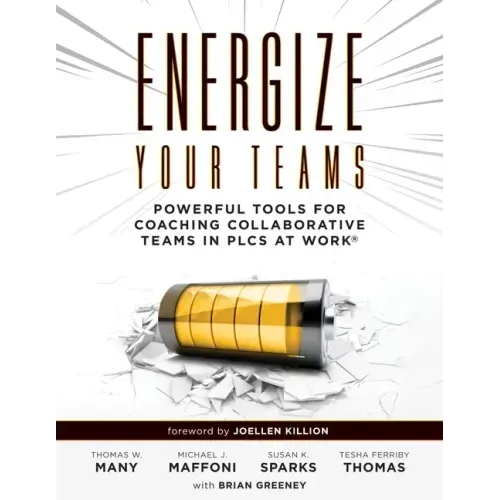 Energize Your Teams: Powerful Tools for Coaching Collaborative Teams in Plcs at Work(r) (a Comprehensive Guide for Leading Collaborative Teams to Reac
