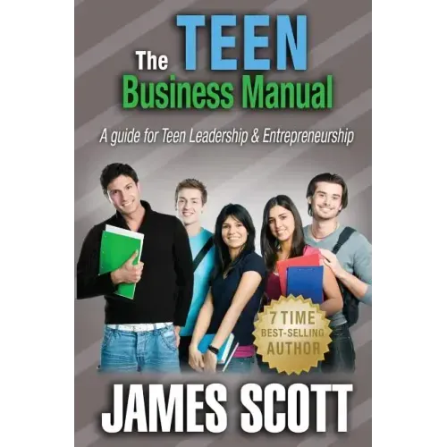 The Teen Business Manual: A guide for Teen Leadership & Entrepreneurship