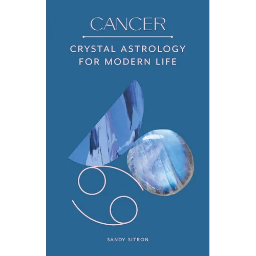Cancer: Crystal Astrology for Modern Life