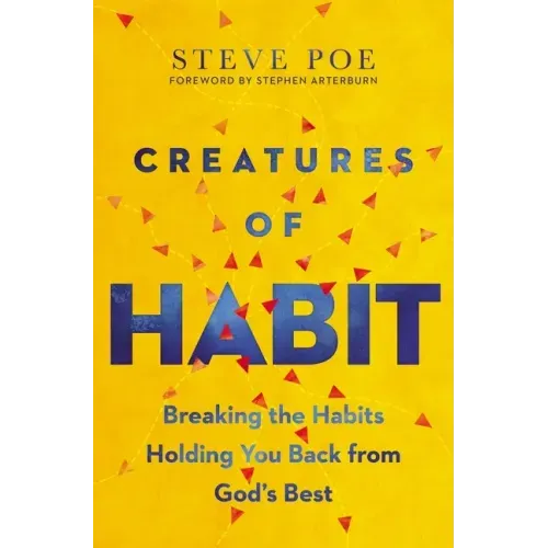 Creatures of Habit: Breaking the Habits Holding You Back from God's Best