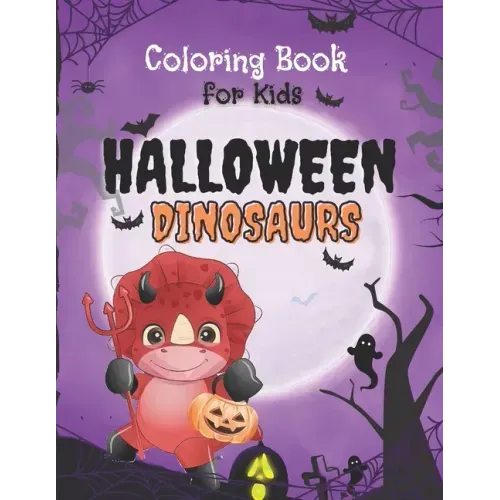 Halloween Dinosaurs Coloring Book: Cute and Fun Dinosaurs In Halloween Costumes With Treat Bags, Pumpkins, Spooky Witches, and Monsters For Toddlers A