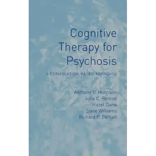 Cognitive Therapy for Psychosis: A Formulation-Based Approach