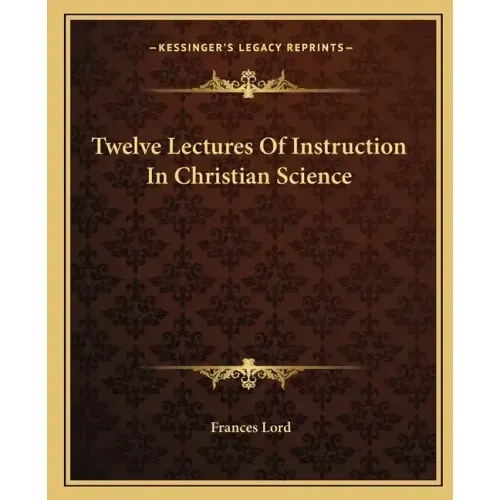Twelve Lectures of Instruction in Christian Science