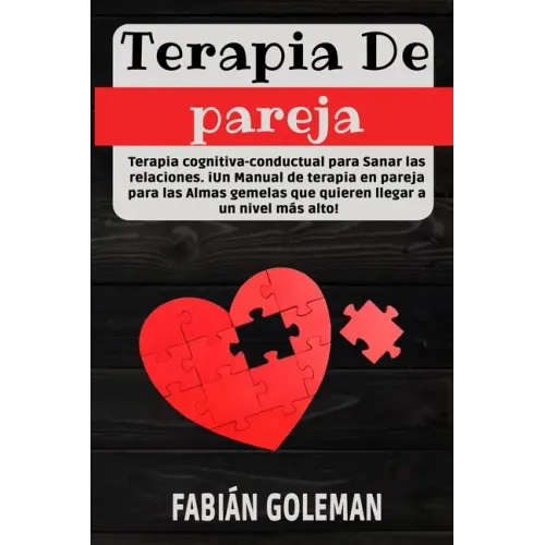 Terapia de Pareja: Terapia cognitiva-conductual para Sanar las relaciones. iUn Manual de terapia en pareja para las Almas gemelas que qui
