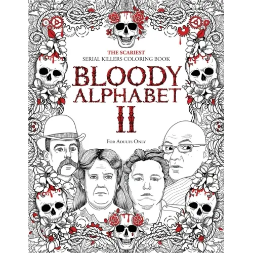 Bloody Alphabet 2: The Scariest Serial Killers Coloring Book. A True Crime Adult Gift - Full of Notorious Serial Killers. For Adults Only