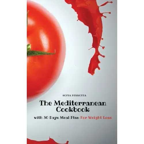The Mediterranean Cookbook: with 30 Days Meal Plan For Weight Loss