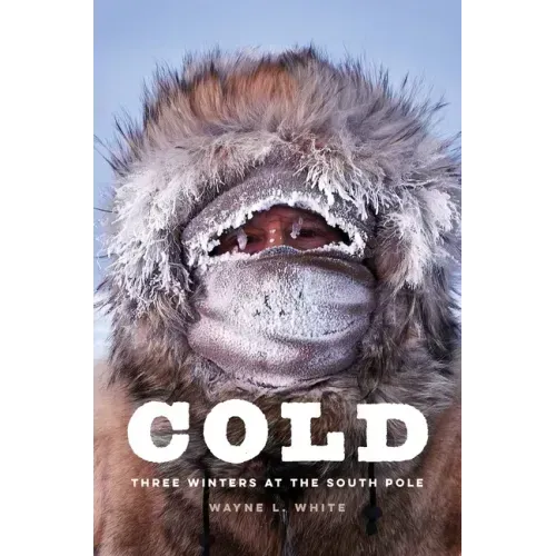 Cold: Three Winters at the South Pole