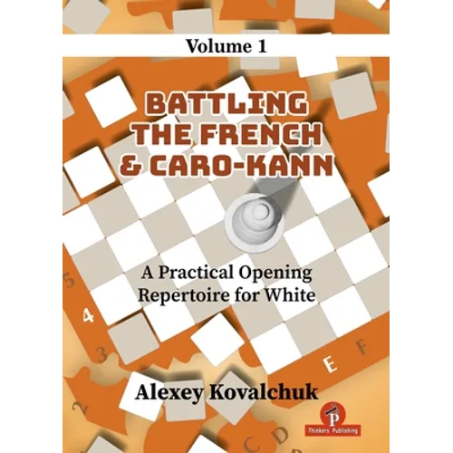 A Practical Opening Repertoire for White - Volume 1: Battling the French & Caro-Kann
