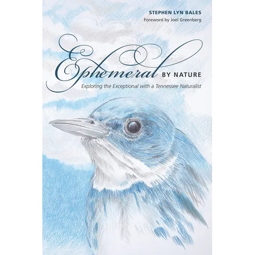 Ephemeral by Nature: Exploring the Exceptional with a Tennessee Naturalist