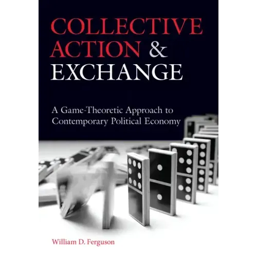 Collective Action and Exchange: A Game-Theoretic Approach to Contemporary Political Economy