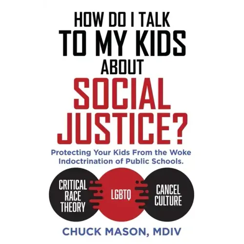 How Do I Talk to my Kids about Social Justice?: Protecting Your Kids From the Woke Indoctrination of Public Schools.