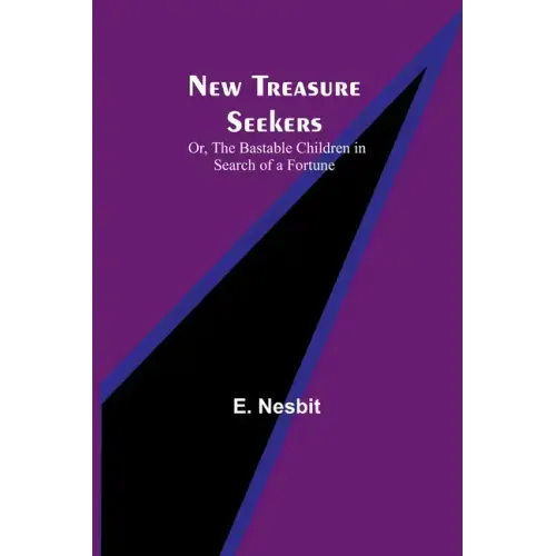 New Treasure Seekers; Or, The Bastable Children in Search of a Fortune