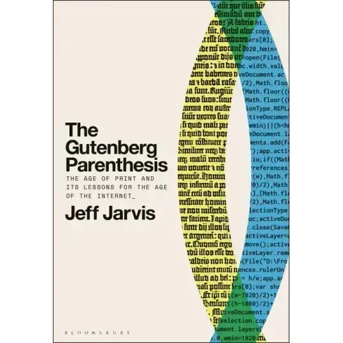 The Gutenberg Parenthesis: The Age of Print and Its Lessons for the Age of the Internet
