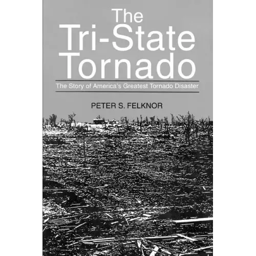 The Tri-State Tornado: The Story of America's Greatest Tornado Disaster