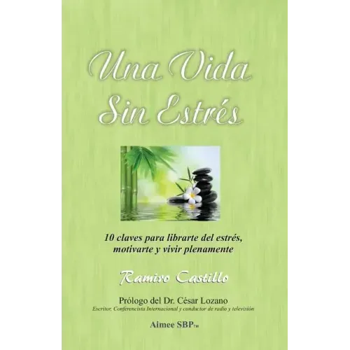 Una Vida Sin Estres: 10 claves para librarte del estrés, motivarte y vivir plenamente