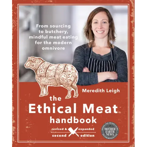 The Ethical Meat Handbook, Revised and Expanded 2nd Edition: From Sourcing to Butchery, Mindful Meat Eating for the Modern Omnivore