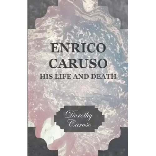 Enrico Caruso - His Life and Death