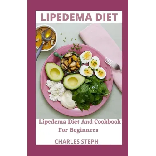 Lipedema Diet: Lipedema Diet And Cookbook For Beginners