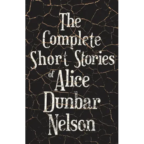 The Complete Short Stories of Alice Dunbar Nelson