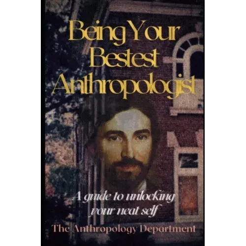 Being Your Bestest Anthropologist: A Guide to Unlocking Your Neat Self