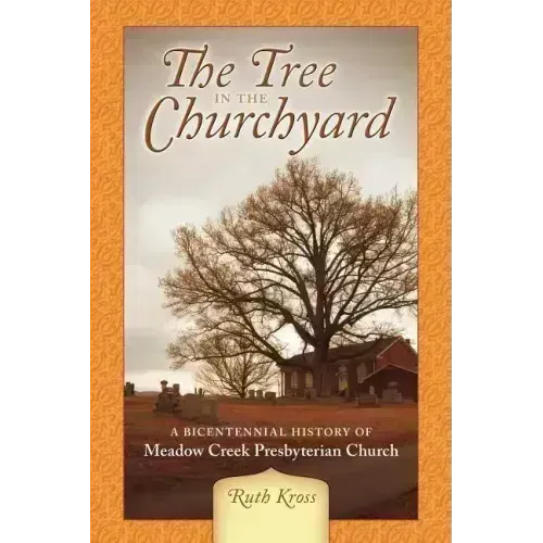 The Tree in the Churchyard: A Bicentennial History of Meadow Creek Presbyterian Church