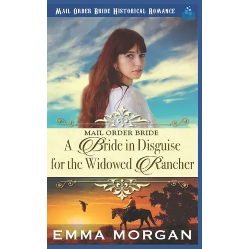 Mail Order Bride: A Bride in Disguise for the Widowed Rancher