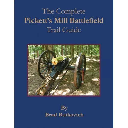 The Complete Pickett's Mill Battlefield Trail Guide