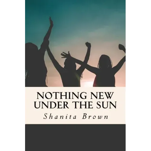 Nothing New Under The Sun: Quick Guide To Purposeful and Intentional Living