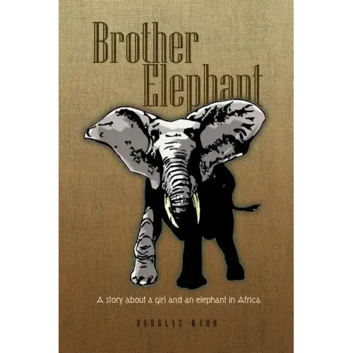 Brother Elephant: A Story about a Girl and an Elephant in Africa