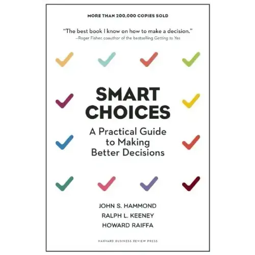 Smart Choices: A Practical Guide to Making Better Decisions
