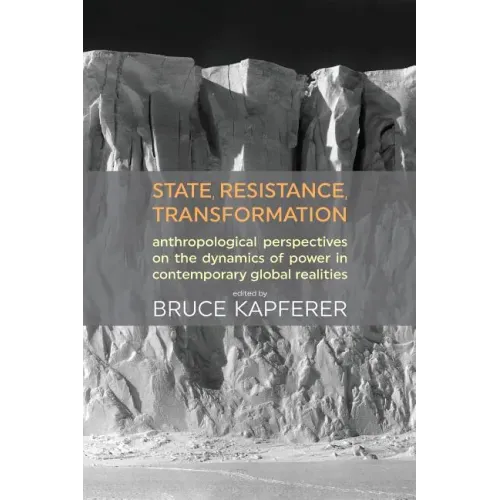State, Resistance, Transformation: Anthropological Perspectives on the Dynamics of Power in Contemporary Global Realities