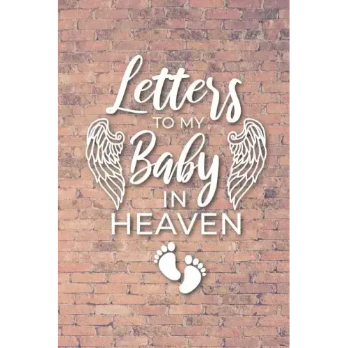Letter to My Baby In Heaven: Grieving the Loss of Your Infant - Diary to Write in