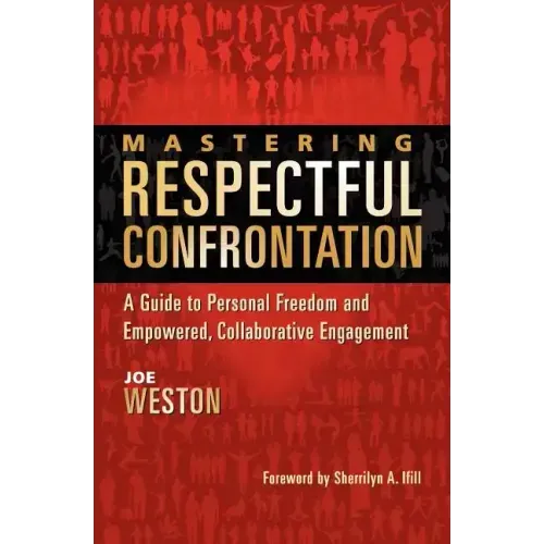 Mastering Respectful Confrontation: A Guide to Personal Freedom and Empowered, Collaborative Engagement