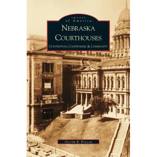 Nebraska Courthouses: Contention, Compromise and Community
