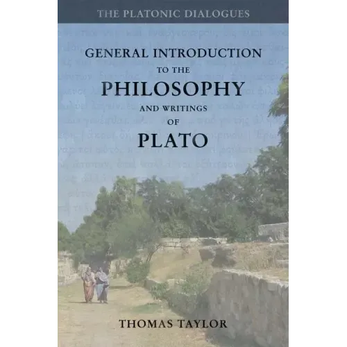General Introduction to the Philosophy and Writings of Plato: from The Works of Plato