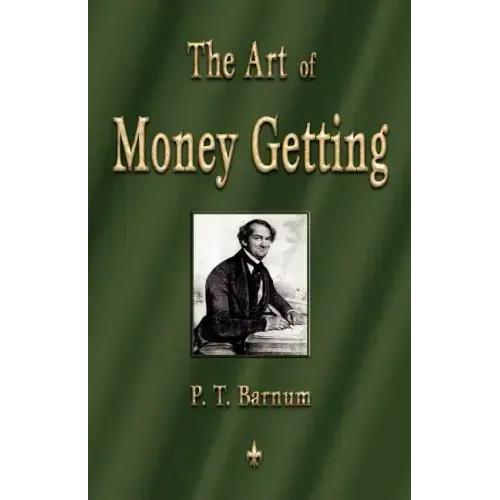 The Art of Money Getting: Golden Rules for Making Money