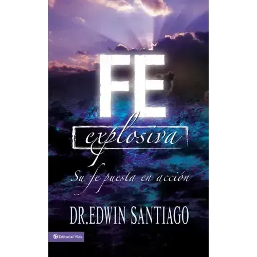 Fe Explosiva: Su Fe Puesta En Acción