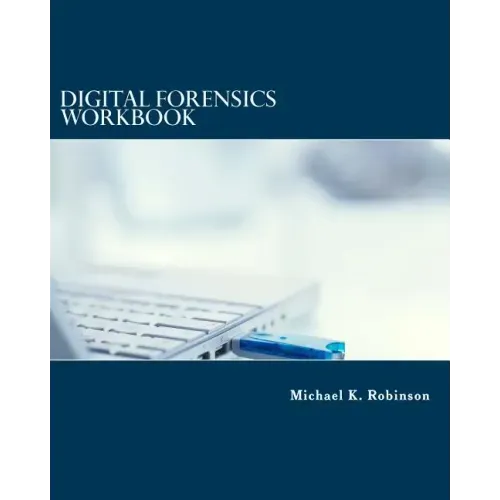 Digital Forensics Workbook: Hands-on Activities in Digital Forensics