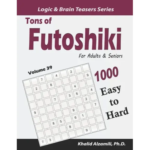 Tons of Futoshiki for Adults & Seniors: 1000 Easy to Hard Puzzles