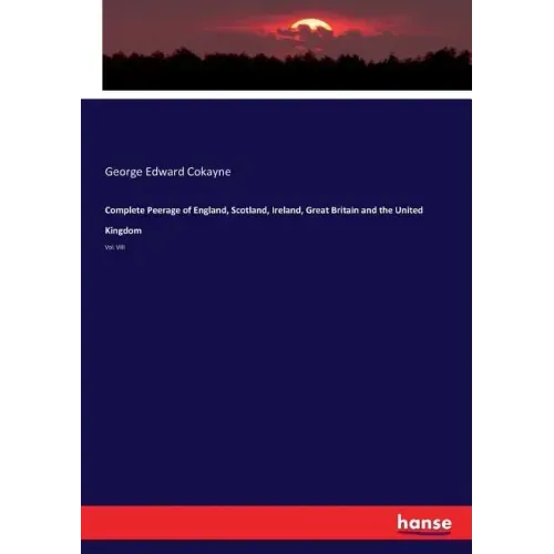 Complete Peerage of England, Scotland, Ireland, Great Britain and the United Kingdom: Vol. VIII