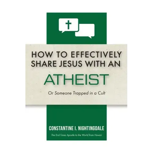 How to Effectively Share Jesus with an Atheist: Or Someone Trapped In a Cult